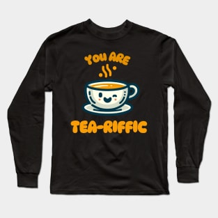 You Are Tea-riffic | Design for tea lover | Cute Kawaii Tea Cup Quote Long Sleeve T-Shirt